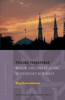 Feeling Threatened, Muslim-Chritian Relations In Indonesia's New Order