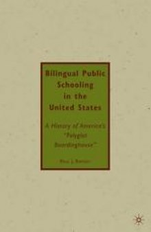 Bilingual Public Schooling in the United States: A History of America’s “Polyglot Boardinghouse”