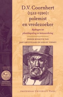 D.V. Coornhert (1522-1590): polemist en vredezoeker. Bijdragen tot plaatsbepaling en herwaardering