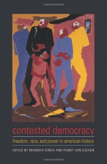 Contested Democracy: Freedom, Race, and Power in American History