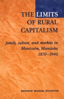 The Limits of  Rural Capitalism: Family, Culture, and Markets in Montcalm, Manitoba, 1870-1940