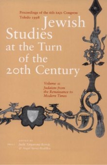Jewish Studies at the Turn of the Twentieth Century, Proceedings of the 6th EAJS Congress - Toledo, July 1998, Volume 2: Judaism from the Renaissance to Modern Times