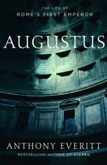 Augustus: The Life of Rome’s First Emperor  