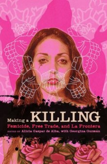 Making a Killing: Femicide, Free Trade, and La Frontera (Chicana Matters)