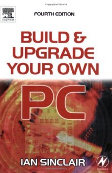 Build And Upgrade Your Own Pc, Fourth Edition