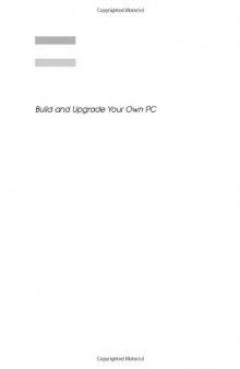 Build and Upgrade Your Own PC, Third Edition (Build Your Own)