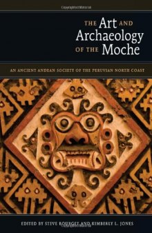 The Art and Archaeology of the Moche: An Ancient Andean Society of the Peruvian North Coast