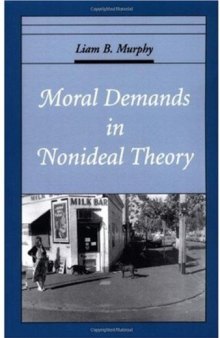 Moral Demands in Nonideal Theory (Oxford Ethics Series)