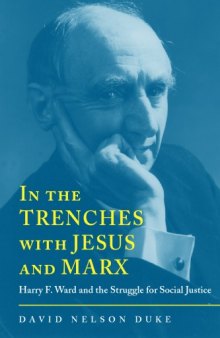 In the Trenches with Jesus and Marx: Harry F. Ward and the Struggle for Social Justice (Religion and American Culture)