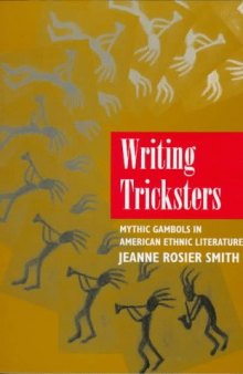 Writing Tricksters: Mythic Gambols in American Ethnic Fiction