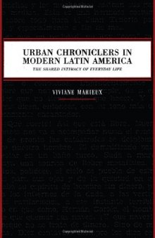 Urban chroniclers in modern Latin America : the shared intimacy of everyday life