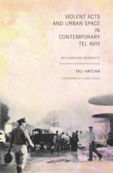 Violent Acts and Urban Space in Contemporary Tel Aviv: Revisioning Moments (Jewish History, Life, and Culture)