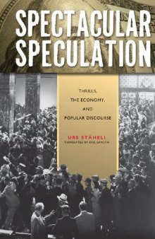 Spectacular Speculation: Thrills, the Economy, and Popular Discourse