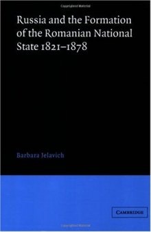 Russia and the Formation of the Romanian National State, 1821-1878