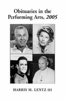 Obituaries In The Performing Arts, 2005: Film, Television, Radio, Theatre, Dance, Music, Cartoons and Pop Culture (Obituaries in the Performing Arts)