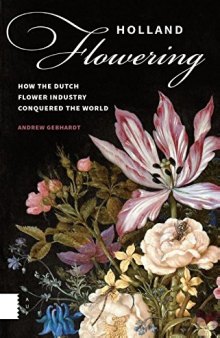 Holland flowering how the Dutch flower industry conquered the world