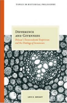 Difference and Givenness: Deleuze's Transcendental Empiricism and the Ontology of Immanence (Topics in Historical Philosophy)