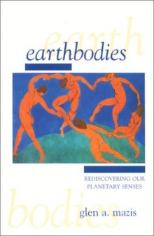 Earthbodies: Rediscovering Our Planetary Senses