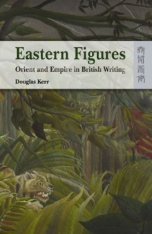 Eastern Figures: Orient and Empire in British Writing