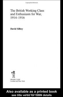 The British Working Class and Enthusiasm for War 1914-1916 (Cass Series--Military History and Policy)