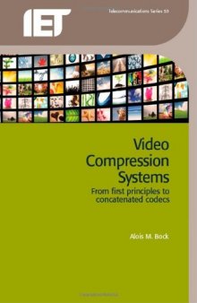 Video Compression Systems: From first principles to concatenated codecs (Iet Telecommuncations)