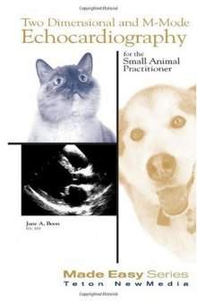 Two Dimensional and M-Mode Echocardiography: For the Small Animal Practitioner (Made Easy)