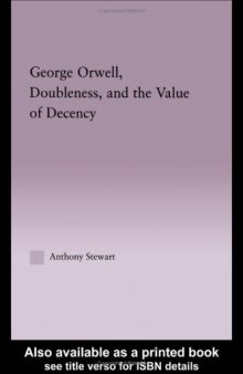 George Orwell, Doubleness, and the Value of Decency (Studies in Majorliterary Authors, 32)