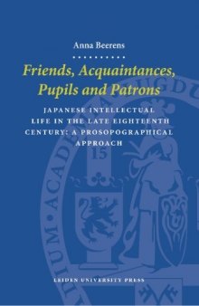 Friends, acquaintances, pupils and patrons: Japanese intellectual life in the late eighteenth century : a prosopographical approach  