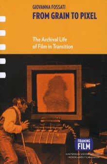 From Grain to Pixel: The Archival Life of Film in Transition (AUP - Framing Film)  