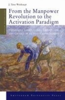 From the Manpower Revolution to the Activation Paradigm: Explaining Institutional Continuity and Change in an Integrating Europe (Changing Welfare States Series)