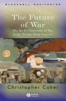 The Future of War: The Re-Enchantment of War in the Twenty-First Century