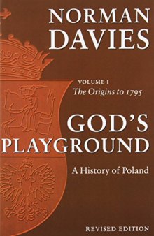 God’s Playground: A History of Poland, Vol. 1: The Origins to 1795