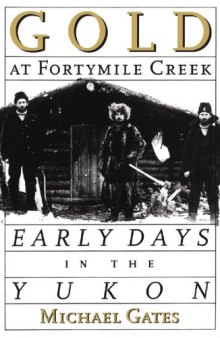 Gold at Fortymile Creek: Early Days in the Yukon