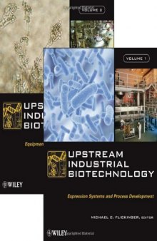 Upstream Industrial Biotechnology, Volume 1: Expression Systems & Process Development & Volume 2: Equipment, Process Design, Sensing, Control, and cGMP Operations