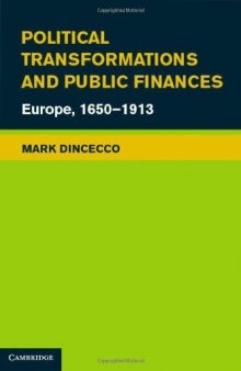 Political Transformations and Public Finances: Europe, 1650-1913 (Political Economy of Institutions and Decisions)