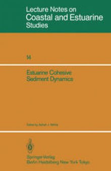 Estuarine Cohesive Sediment Dynamics: Proceedings of a Workshop on Cohesive Sediment Dynamics with Special Reference to Physical Processes in Estuaries, Tampa, Florida, November 12–14, 1984