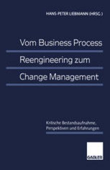 Vom Business Process Reengineering zum Change Management: Kritische Bestandsaufnahme, Perspektiven und Erfahrungen