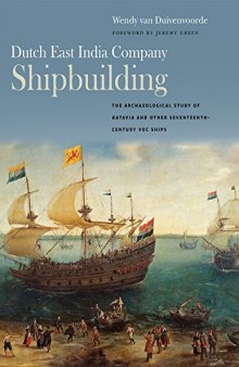 Dutch East India Company Shipbuilding: The Archaeological Study of Batavia and Other Seventeenth-Century VOC Ships