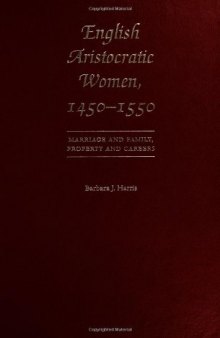 English Aristocratic Women, 1450-1550: Marriage and Family, Property and Careers