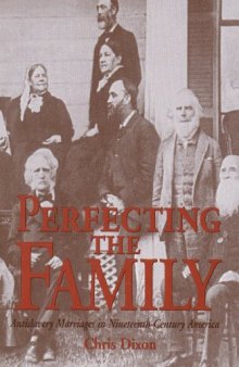 Perfecting the family: antislavery marriages in nineteenth-century America