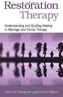 Restoration Therapy: Understanding and Guiding Healing in Marriage and Family Therapy