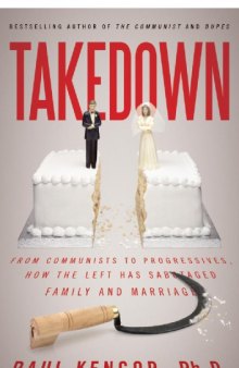 Takedown: From Communists to Progressives, How the Left Has Sabotaged Family and Marriage