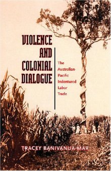 Violence and Colonial Dialogue: Australia-Pacific Indentured Labor Trade