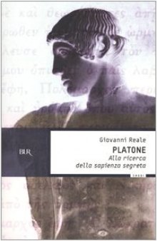 Platone. Alla ricerca della sapienza segreta