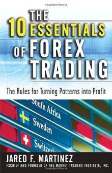 The 10 Essentials of Forex Trading: The Rules for Turning Trading Patterns Into Profit