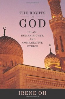 The rights of God: Islam, human rights, and comparative ethics