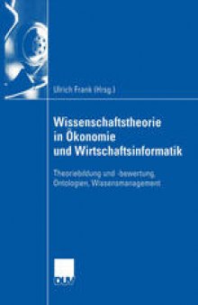 Wissenschaftstheorie in Ökonomie und Wirtschaftsinformatik: Theoriebildung und -bewertung, Ontologien, Wissensmanagement