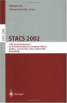 STACS 2002: 19th Annual Symposium on Theoretical Aspects of Computer Science Antibes - Juan les Pins, France, March 14–16, 2002 Proceedings