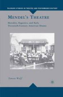 Mendel’s Theatre: Heredity, Eugenics, and Early Twentieth-Century American Drama