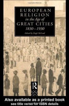 European Religion in the Age of Great Cities: 1830-1930 (Christianity and Society in the Modern World)